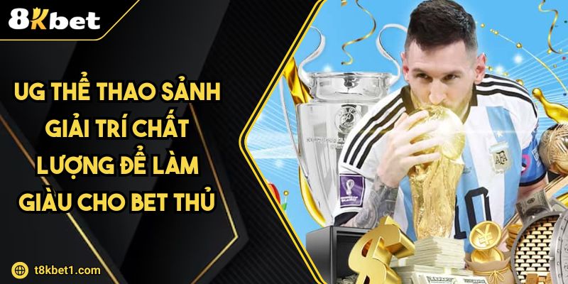 UG Thể Thao Sảnh Giải Trí Chất Lượng Để Làm Giàu Cho Bet Thủ